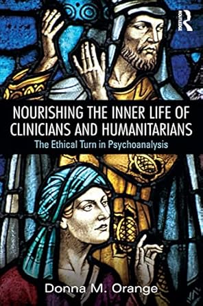Nourishing the Inner Life of Clinicians and Humanitarians: The Ethical Turn in Psychoanalysis