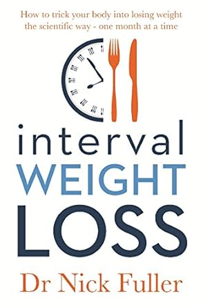 Interval Weight Loss: How to Trick Your Body into Losing Weight the Scientific Way - One Month at a Time