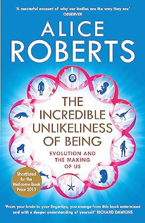 The Incredible Unlikeliness of Being: Evolution and the Making of Us
