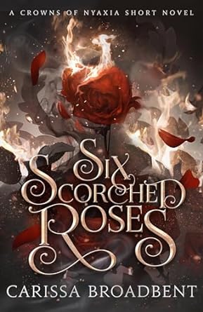 Six Scorched Roses: The unmissable companion tale to the bestselling romantasy series Crowns of Nyaxia