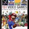 Illustrated History of 151 Videogames: A Detailed Guide to the Most Important Games