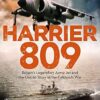 Harrier 809: Britain's Legendary Jump Jet and the Untold Story of the Falklands War