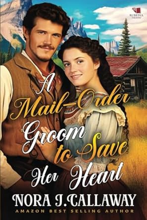 A Mail-Order Groom to Save Her Heart: A Western Historical Romance Book