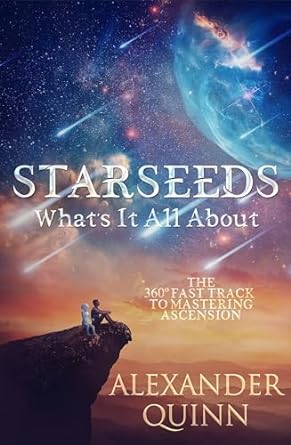 Starseeds What's It All About?: The Fast Track to Mastering Ascension