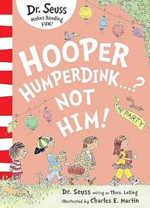 Hooper Humperdink...? Not Him!: This brilliant story about friends and birthday parties comes from the author of The Cat in the Hat!