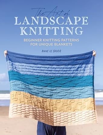 Art of Landscape Knitting: Beginner Knitting Patterns for Unique Blankets: Beginner Knitting Patterns for Bespoke Blankets