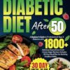 Super Easy Diabetic Diet After 50: A Beginner's Guide to Prediabetes & Type 2 Diabetes with 1800+ Delicious Days of Low-Carb & Low-Sugar Recipes. Includes 30-Day Meal Plan for Building Healthy Habits