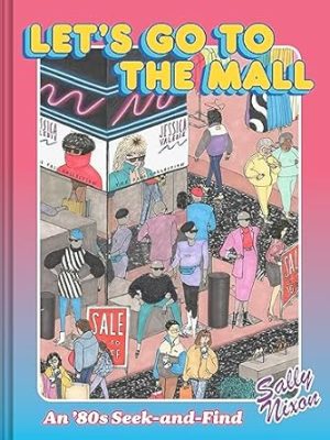 Let's Go to the Mall: An ’80s Seek-and-Find