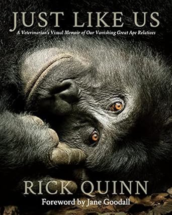 Just Like Us: A Veterinarian's Visual Memoir of Our Vanishing Great Ape Relatives