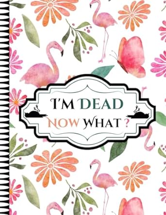 I'm Dead Now What ?: With the End of Life Planner, Record Book, you can organize all vital information for your loved ones.