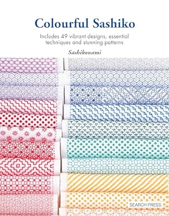 Colourful Sashiko: Includes 49 Vibrant Designs, Essential Techniques and Stunning Patterns