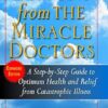 Lessons from the Miracle Doctors: A Step-By-Step Guide to Optimum Health and Relief from Catastrophic Illness