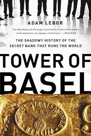 Tower of Basel: The Shadowy History of the Secret Bank that Runs the World