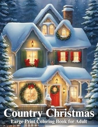 Large Print Country Christmas Coloring Book for Adult: Country Christmas Coloring Book for Adults Large Print Holiday Book With (Christmas 100 Coloring Pages)...