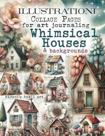 ILLUSTRATIONI Collage Pages for Art Journaling, Whimsical HOUSES & Backgrounds: 100+ Ephemera Elements & Sceneries to Cut Out, Glue and Craft for Cardmaking, Mixed Media & Scrapbook