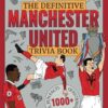 The definitive Manchester United trivia book: Over 1,000 fascinating trivia questions, fun facts, stories and stats to test and expand your knowledge of the Red Devils