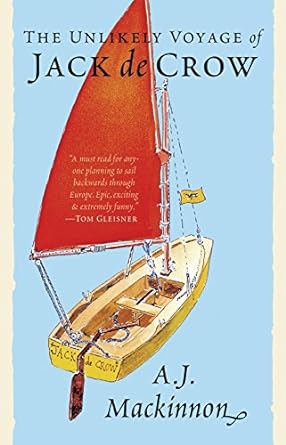 The Unlikely Voyage of Jack de Crow: The Bestselling Travel Memoir - Sailing from North Wales to the Black Sea in a Mirror Dinghy