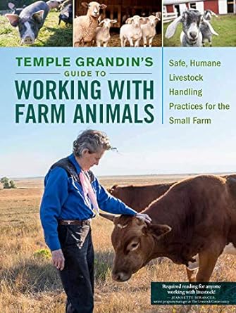 Temple Grandin's Guide to Working with Farm Animals: Safe, Humane Livestock Handling Practices for the Small Farm