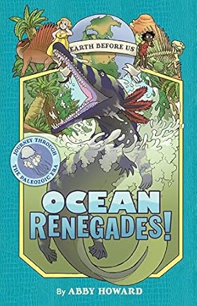 Ocean Renegades! (Earth Before Us #2):Journey through the Paleozoic Era