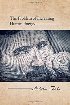 The Problem of Increasing Human Energy: With Special Reference to the Harnessing of the Sun's Energy (Unabridged)