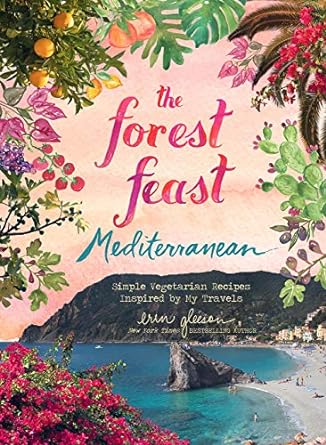 Forest Feast Mediterranean:Simple Vegetarian Recipes Inspired by My Travels