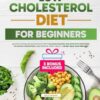 Low Cholesterol Diet for Beginners: An Easy-to-Follow Action Plan with Delicious Recipes and Effective Strategies to Lower Cholesterol and Improve Heart Health | 28-Day Meal Plan Included