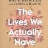 The Lives We Actually Have: 100 Blessings for Imperfect Days