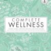 Complete Wellness: Enjoy Long-Lasting Health and Well-Being with More Than 800 Natural Remedies