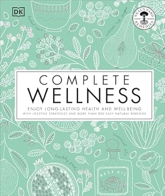 Complete Wellness: Enjoy Long-Lasting Health and Well-Being with More Than 800 Natural Remedies
