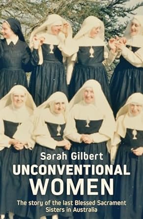Unconventional Women: The story of the last Blessed Sacrament Sisters in Australia