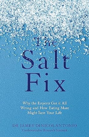 The Salt Fix: Why the Experts Got it All Wrong and How Eating More Might Save Your Life