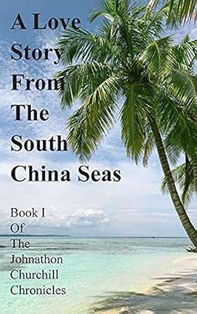A Love Story From The South China Seas: Book 1 of The John Churchill Chronicles