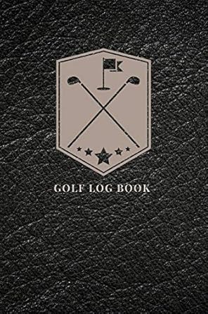 The Golf Log Book for Golf Players | Golf Course Yardage Book with Leather Print for Beginners and Professionals