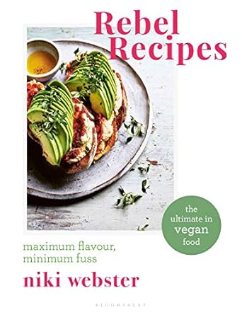 Rebel Recipes: Vegan Food for the Soul: Maximum flavour, minimum fuss: the ultimate in vegan food