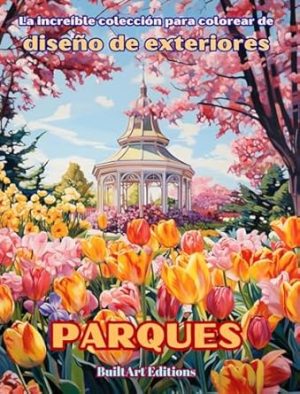 La increíble colección para colorear de diseño de exteriores: Parques: Libro de colorear para los amantes de la jardinería y el diseño de exteriores