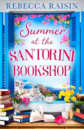 Summer At The Santorini Bookshop: A heart-warming and hilarious escapist holiday romance, the perfect beach read for 2024!