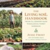 The Living Soil Handbook: The No-Till Grower's Guide to Ecological Market Gardening