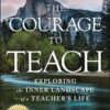 The Courage to Teach: Exploring the Inner Landscape of a Teacher's Life