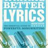 Writing Better Lyrics: The Essential Guide to Powerful Songwriting