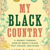 My Black Country: A Journey Through Country Music's Black Past, Present, and Future