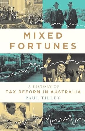 Mixed Fortunes: A History of Tax Reform in Australia