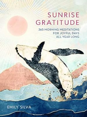Sunrise Gratitude: 365 Morning Meditations for Joyful Days All Year Long: 2