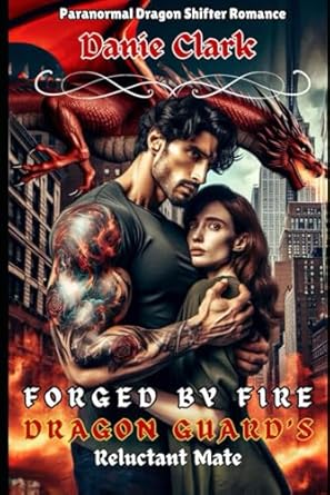 Forged by Fire: Dragon Guard's Reluctant Mate