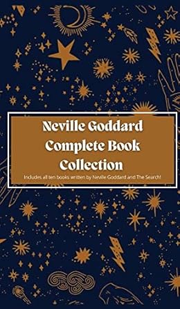 Neville Goddard Complete Book Collection: Includes all ten books written by Neville Goddard and The Search!