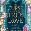 A Curse For True Love: the thrilling final book in the Once Upon a Broken Heart series