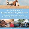 An Introduction to Equine Assisted Psychotherapy: Principles, Theory, and Practice of The Equine Psychotherapy Institute Model