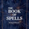 The Book of Spells: The Magick of Witchcraft [A Spell Book for Witches]
