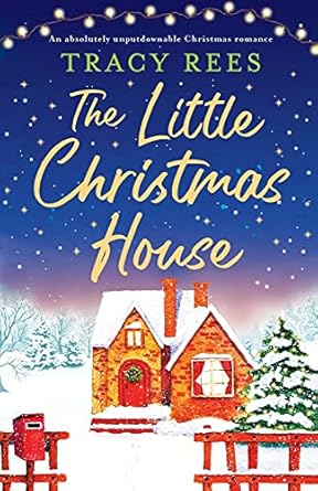 The Little Christmas House: An absolutely unputdownable Christmas romance