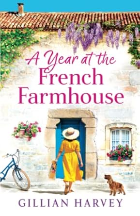 A Year at the French Farmhouse: Escape to France for the perfect uplifting, feel-good book