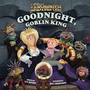 Jim Henson's Labyrinth: Goodnight, Goblin King: (Bedtime Book)